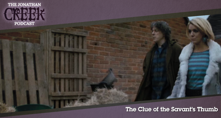 The Clue of the Savant's Thumb - Episode 30 - Jonathan Creek Podcast